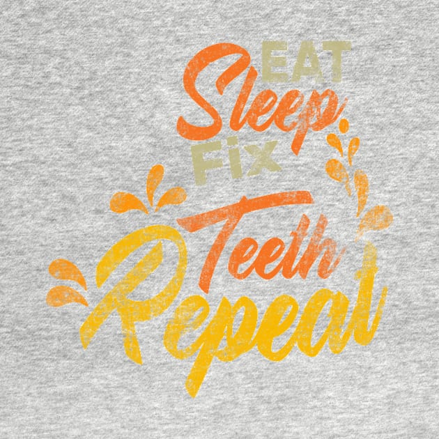 Eat Sleep Fix Teeth Repeat Funny Dentist Quote Design by shopcherroukia